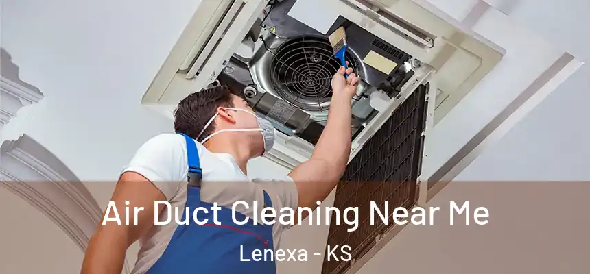  Air Duct Cleaning Near Me Lenexa - KS