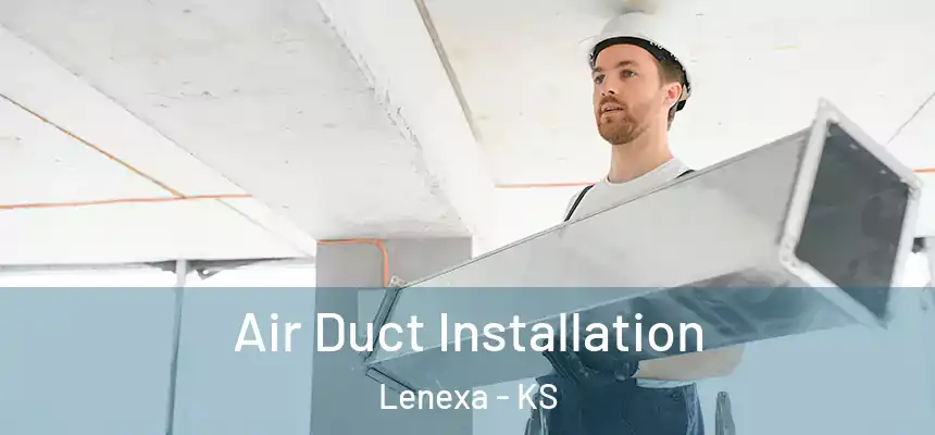  Air Duct Installation Lenexa - KS