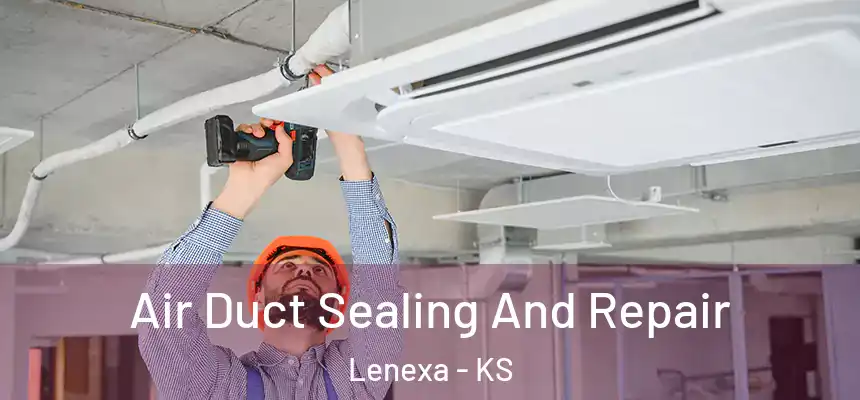 Air Duct Sealing And Repair Lenexa - KS