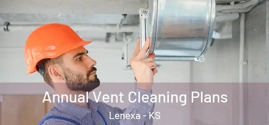 Annual Vent Cleaning Plans Lenexa - KS
