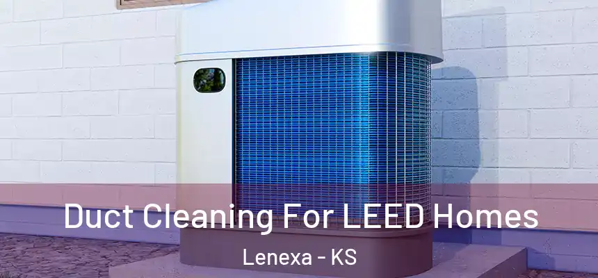  Duct Cleaning For LEED Homes Lenexa - KS