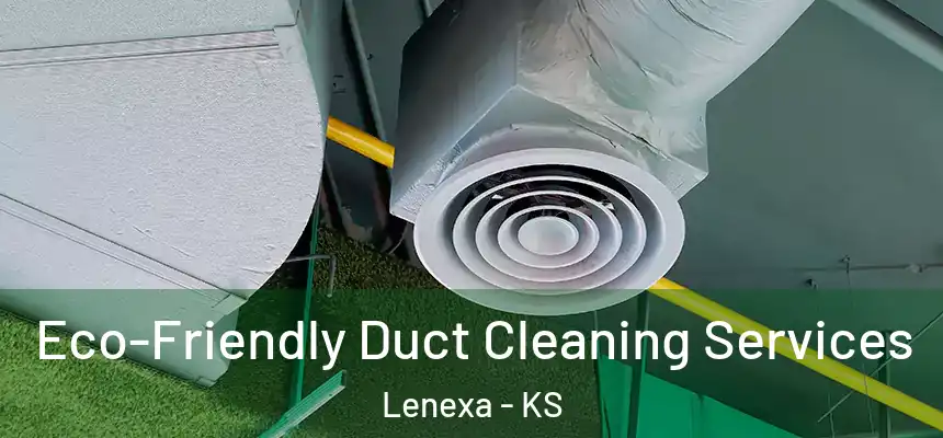 Eco-Friendly Duct Cleaning Services Lenexa - KS