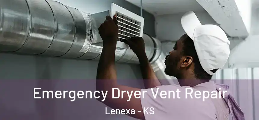  Emergency Dryer Vent Repair Lenexa - KS