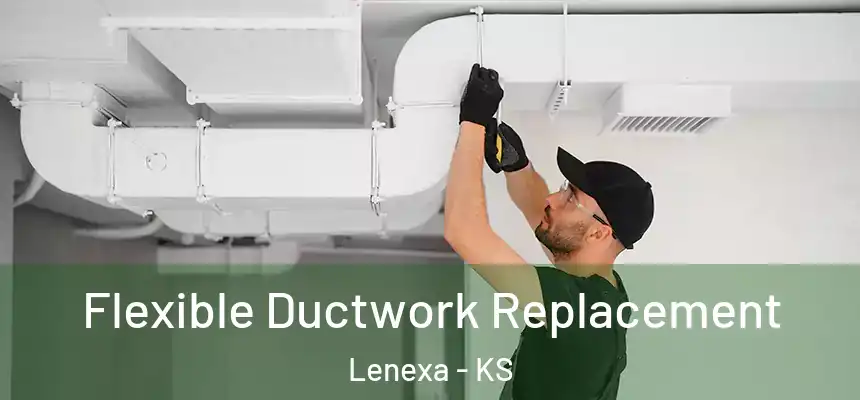 Flexible Ductwork Replacement Lenexa - KS