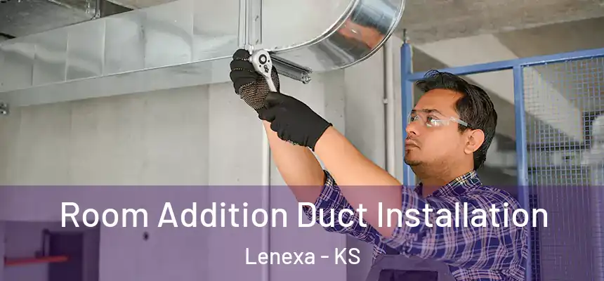 Room Addition Duct Installation Lenexa - KS